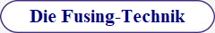 Die Fusing-Technik