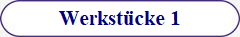 Werkst�cke 1