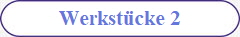 Werkst�cke 2